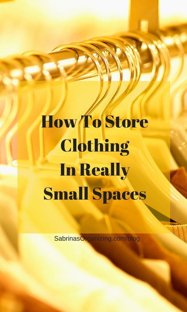 How To Store Clothing In Really Small Spaces Sabrina s Organizing