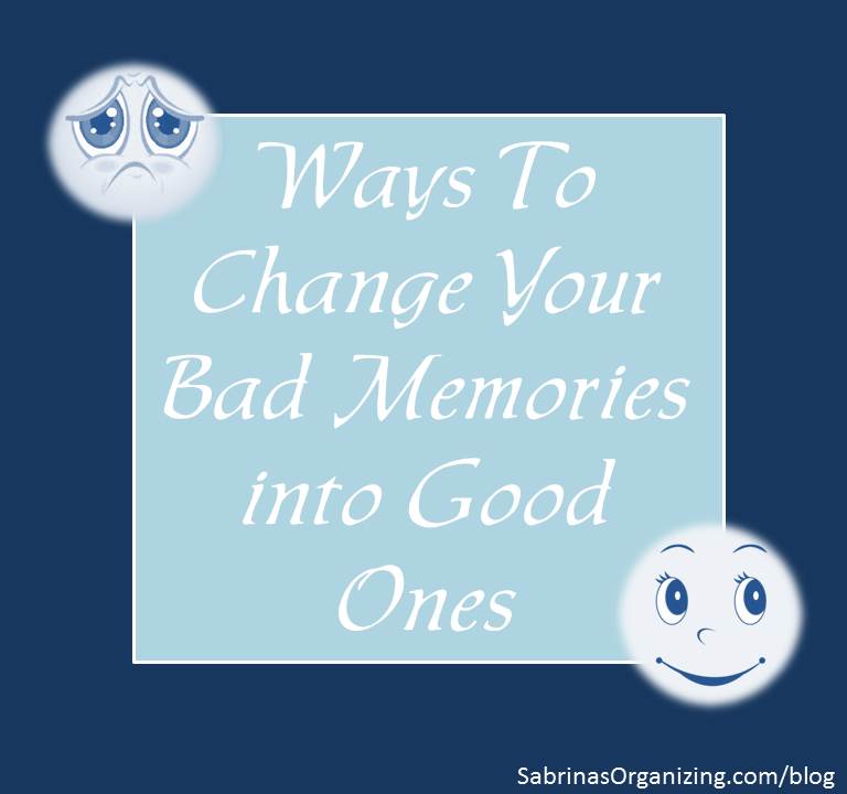 change your bad memories to good ones
