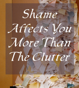 Shame Affects You More Than The Clutter