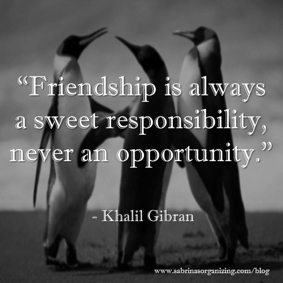 Friendship is always a sweet responsibility - Khalil Gibran
