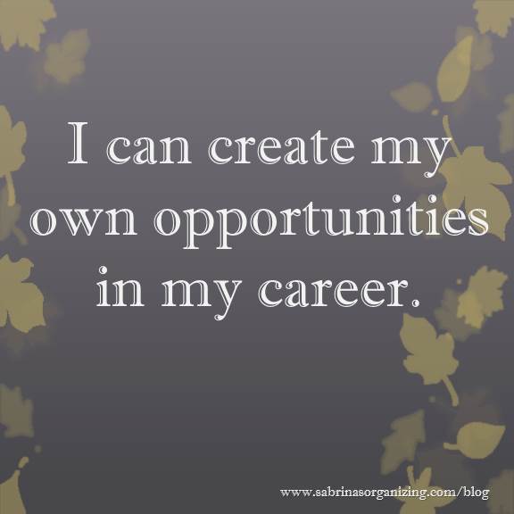 I can create my own opportunities in my career.