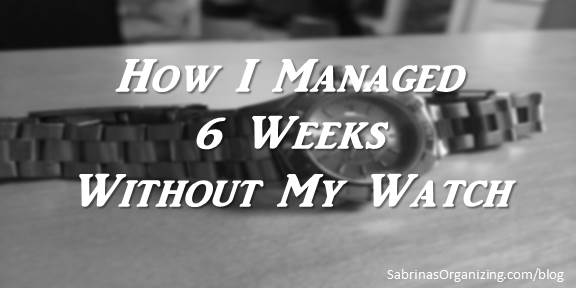 How I Managed 6 Weeks without My Watch