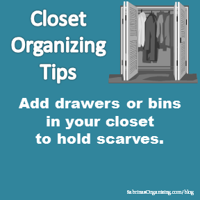 Add drawers or bins in your closet to hold scarves.