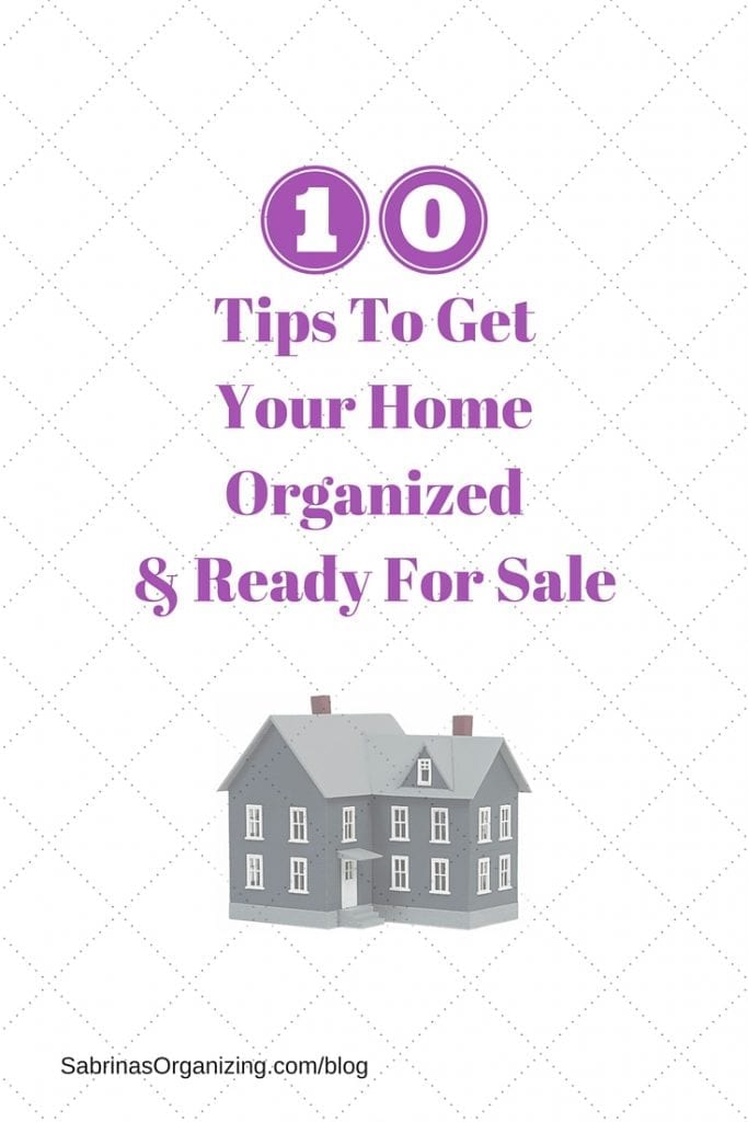 Tips To Get Your Home Organized & Ready For Sale | Sabrina's Organizing #sale #house #tips