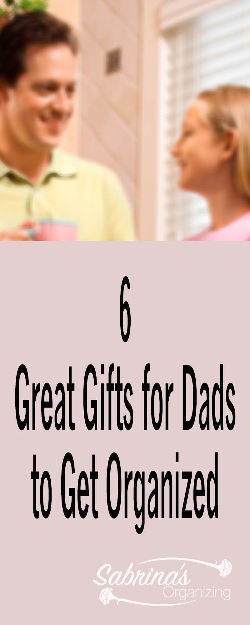 Great Gifts for Dads to Get Organized