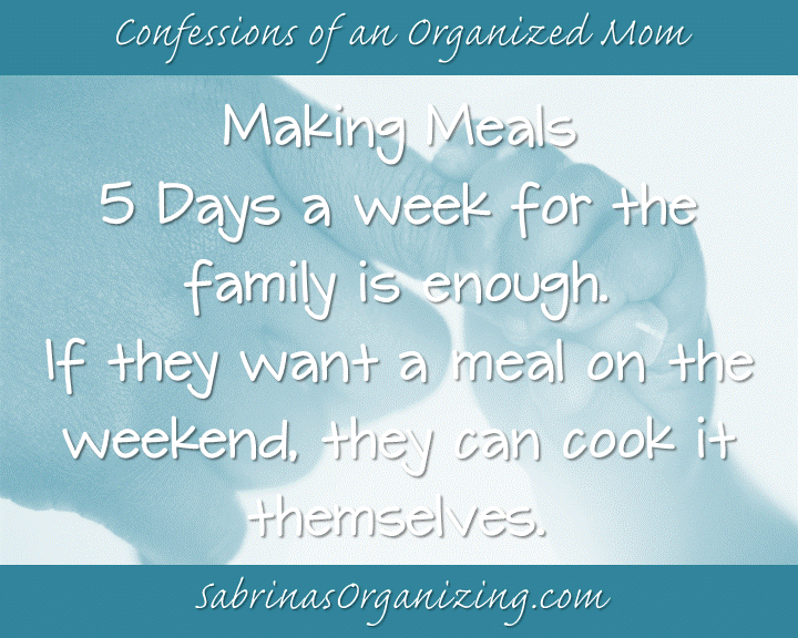 Making Meals 5 days a week for the family is enough.