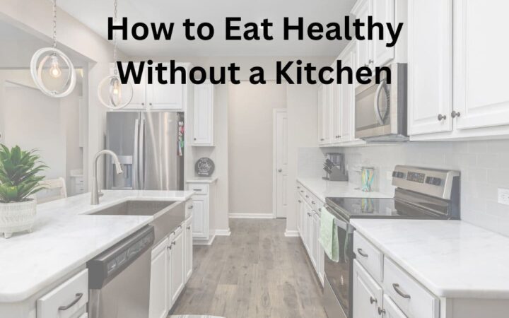 Remodeling a Kitchen? How to Eat Healthy Without a Kitchen by Sabrina's Organizing