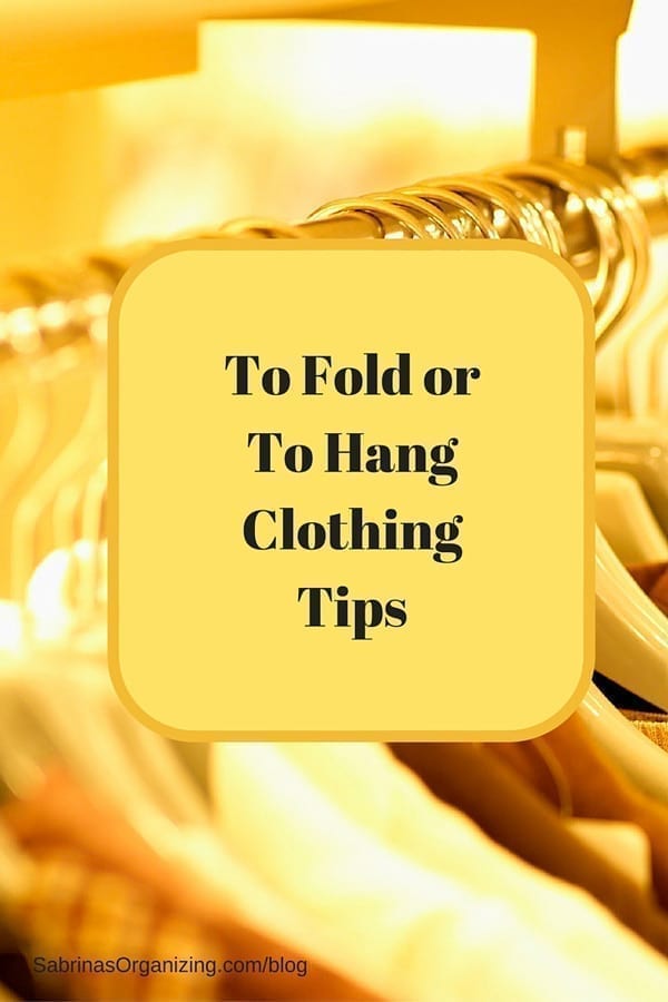 To Fold or To Hang Clothing Tips | Sabrina's Organizing