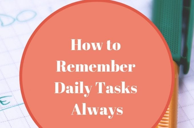 How to Remember Daily Tasks Always