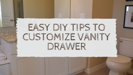 Easy DIY Tips to Customize Vanity Drawer