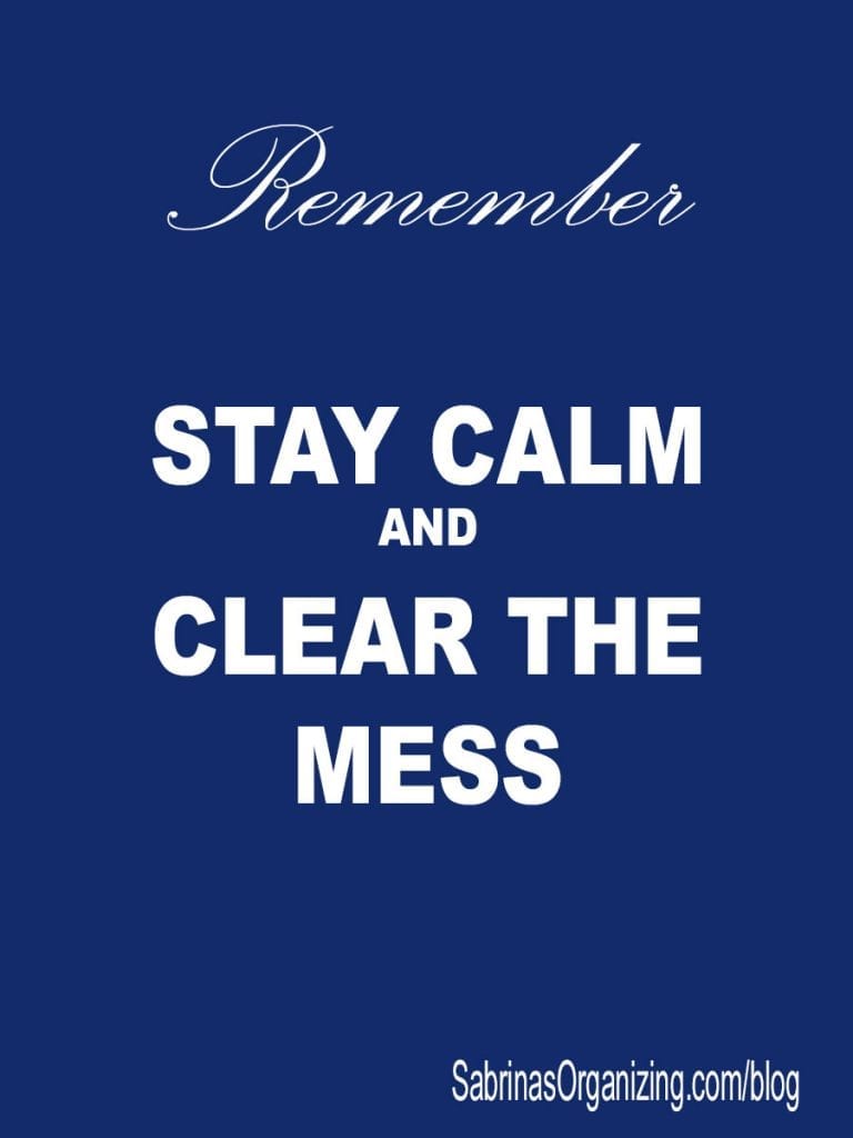 stay calm and clear the mess