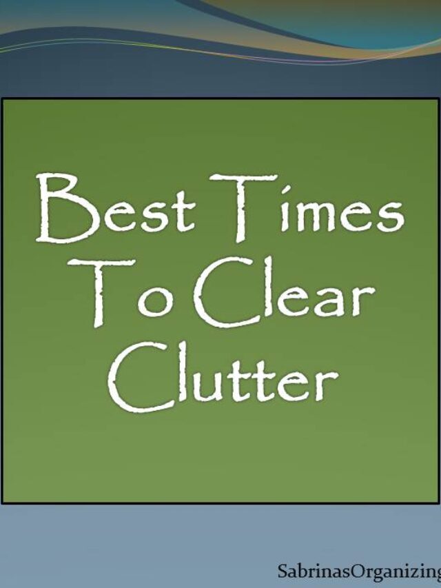 Best Times in Your Life to Get Rid of Clutter