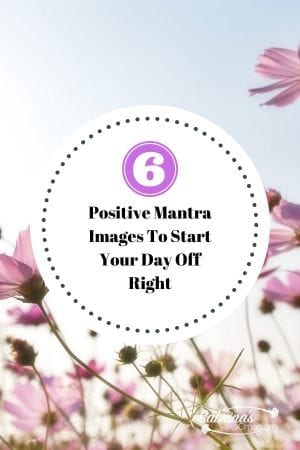 Six Positive Mantra Images To Start Your Day Off Right