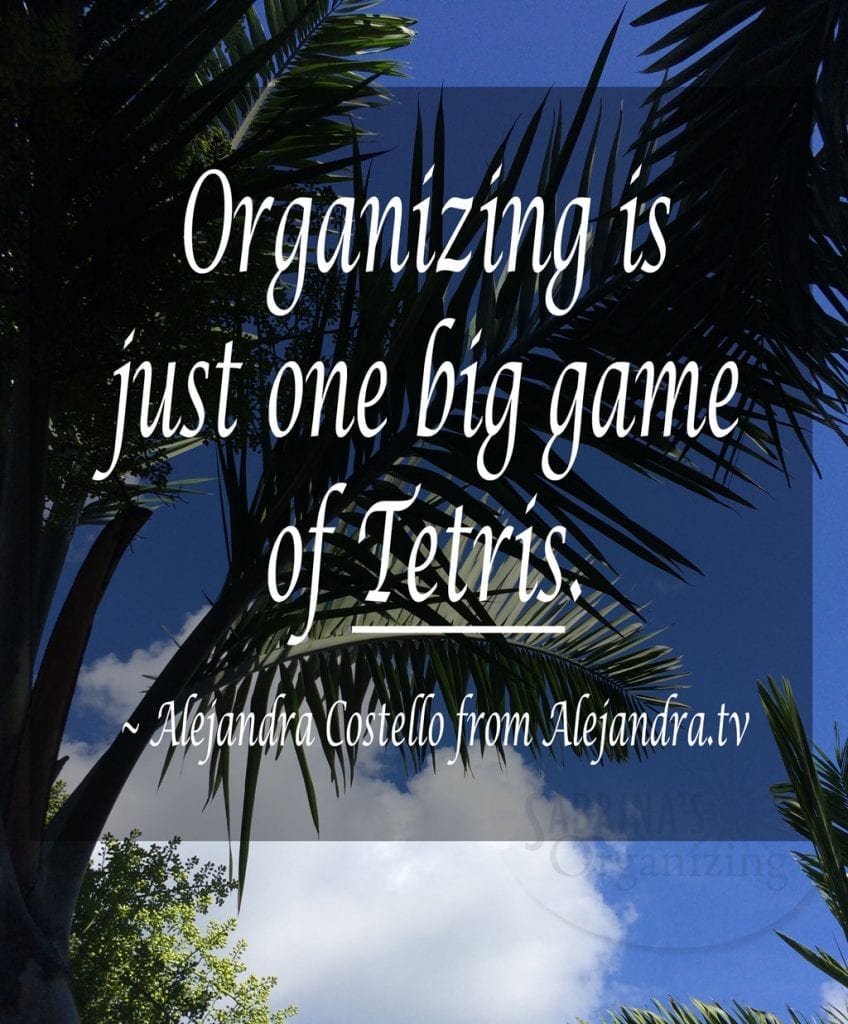 Organizing is just one big game of Tetris. ~ Alejandra Costello from Alejandra.tv