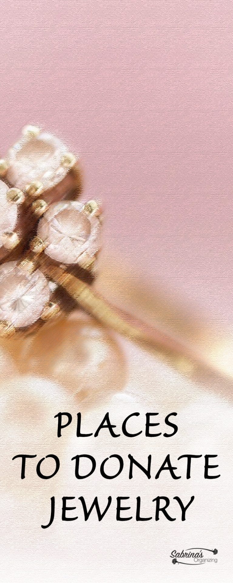 Places To Donate Jewelry You Do Not Want Sabrinas Organizing