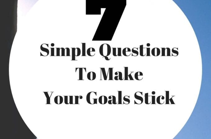 7 Simple Questions To Make Your Goals Stick