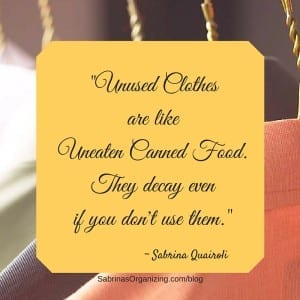 Unused clothes are like uneaten canned food. They decay even if you don't use them. - Sabrina Quairoli