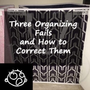 Three Organizing Fails and How to Correct Them