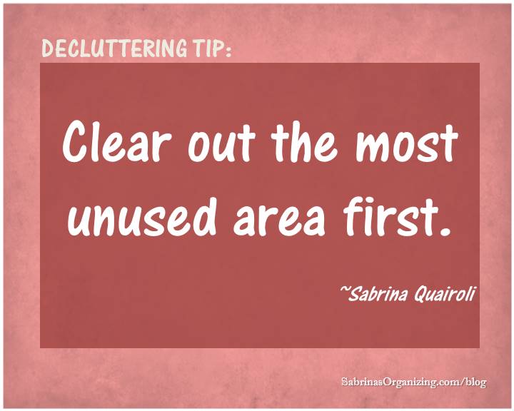Clear out the most unused area first.