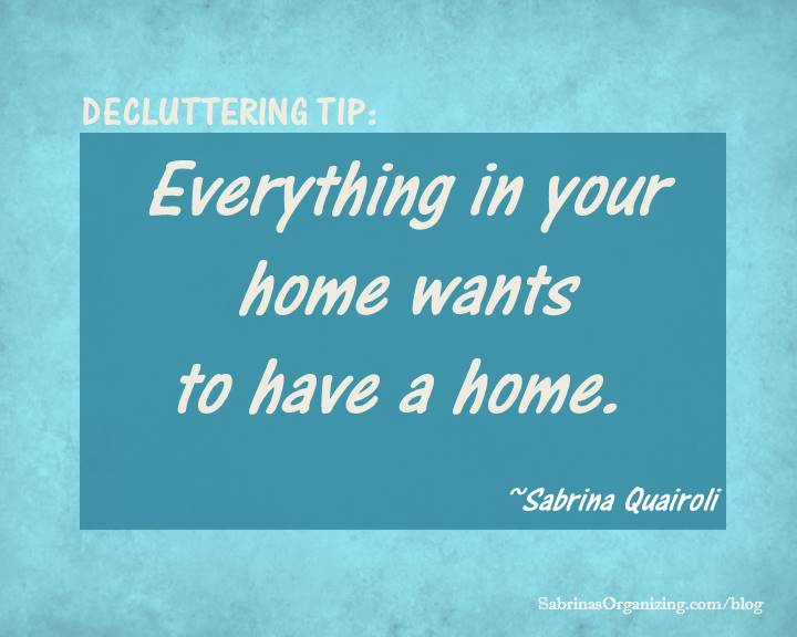 Everything in your home wants to have a home.