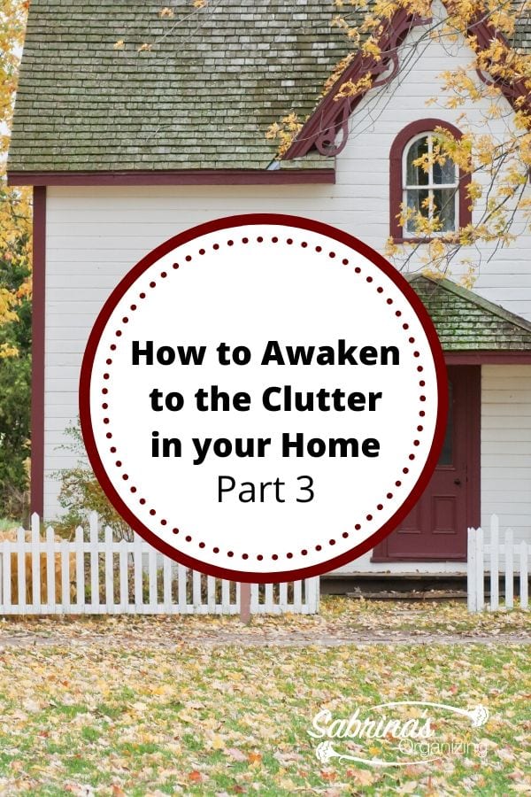 How to Awaken to the clutter in your home - Part 3