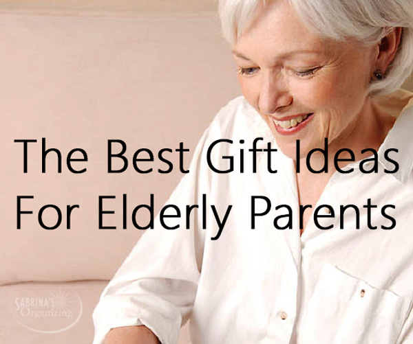 The Best Gift Ideas For Elderly Parents | Sabrinas Organizing