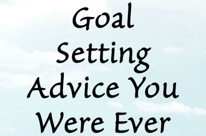 The Best Goal Setting Advice You Were Ever Told