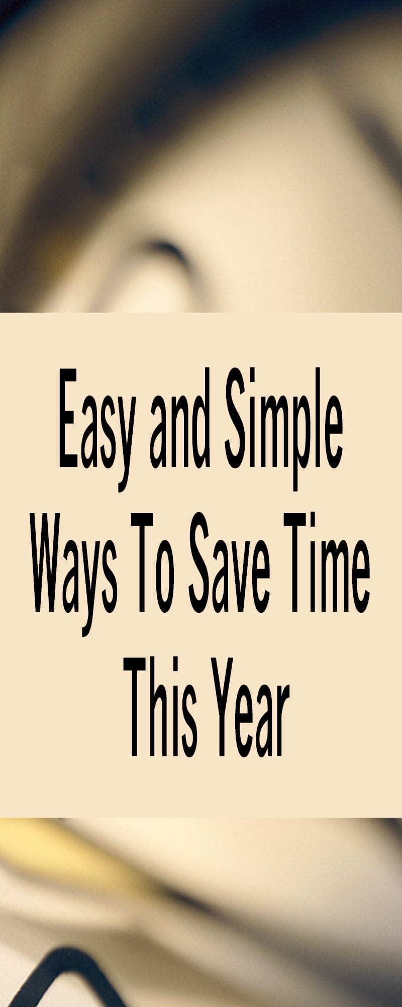 EASY AND SIMPLE WAYS TO SAVE TIME THIS YEAR