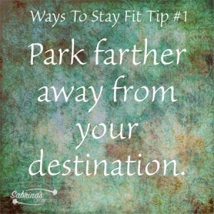 Park farther away from your destination.