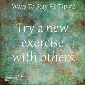 Try a new exercise with others. 