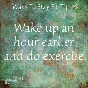 Wake up an hour earlier and do exercise