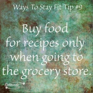 Buy food for recipes only when going to the grocery store. 