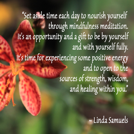Set aside time each day to nourish yourself through mindfulness meditation. 