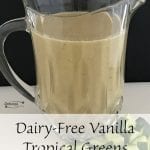 Dairy Free Vanilla Tropical Greens Smoothie