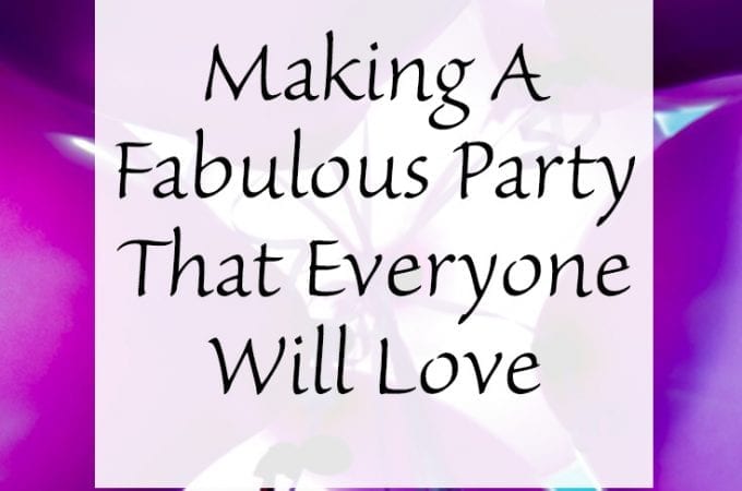 Making A Fabulous Party That Everyone Will Love