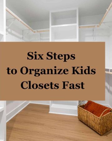 Six Steps to Organize Kids Closets Fast