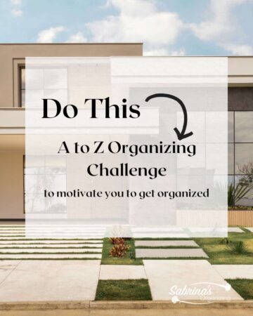 Do this A to Z Organizing Challenge to Motivate You to Get Organized created by Sabrina's Organizing