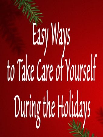 Easy ways to take care of yourself during the holidays
