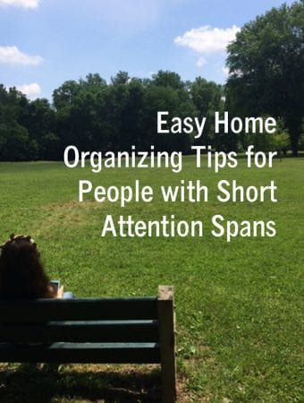 Easy Home Organizing Tips for People With Short Attention Spans
