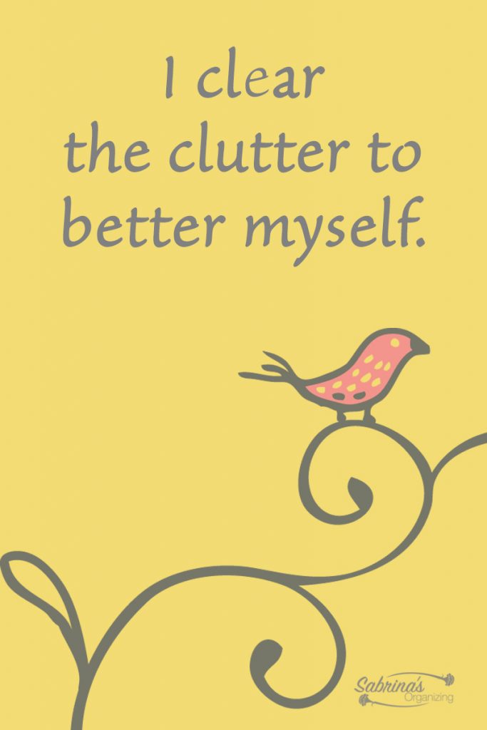 I clear the clutter to better myself