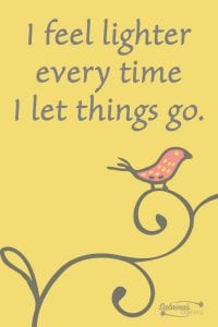 I feel lighter every time I let things go. I feel lighter every time I let things go.