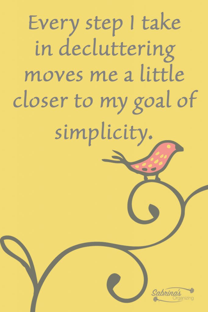 Every step I take in decluttering moves me a little closer to my goal of simplicity.
