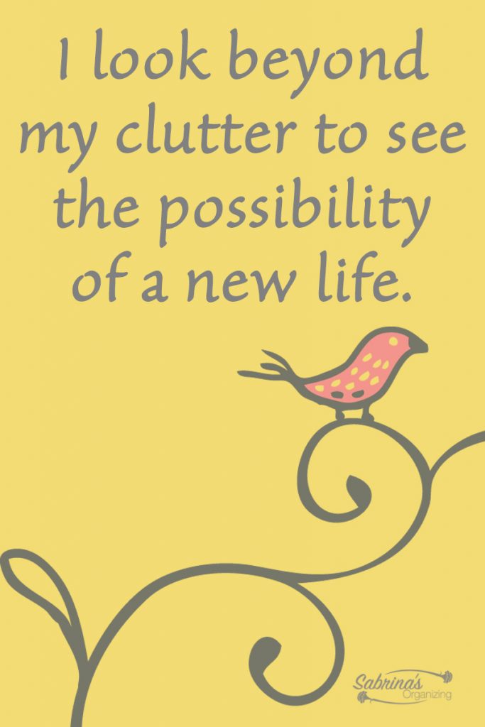 I look beyond my clutter to see the possibility of a new life.