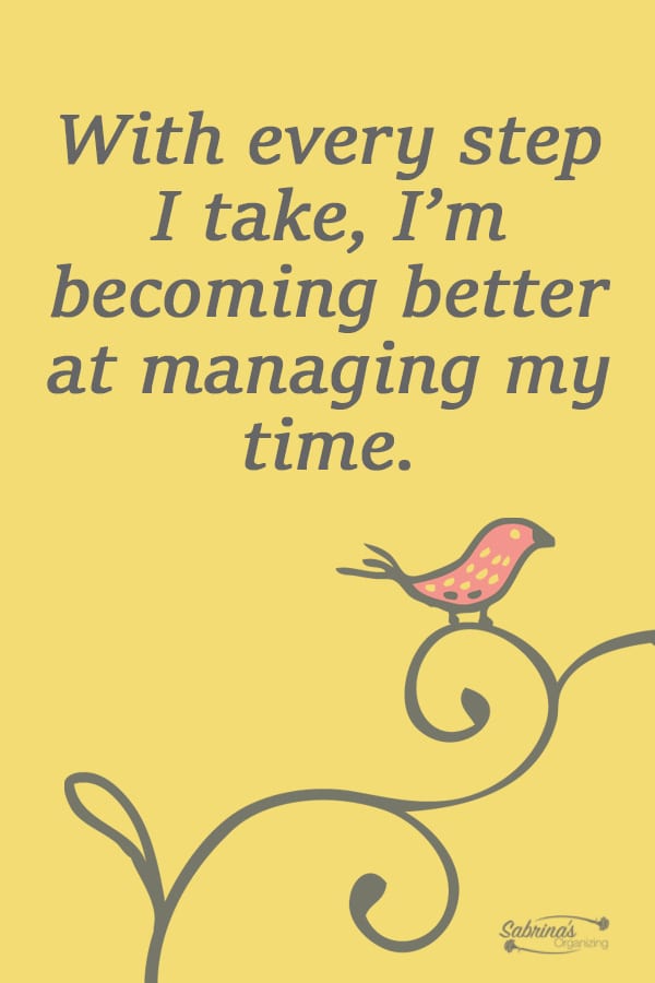 With every step I take I'm becoming better at managing my time.