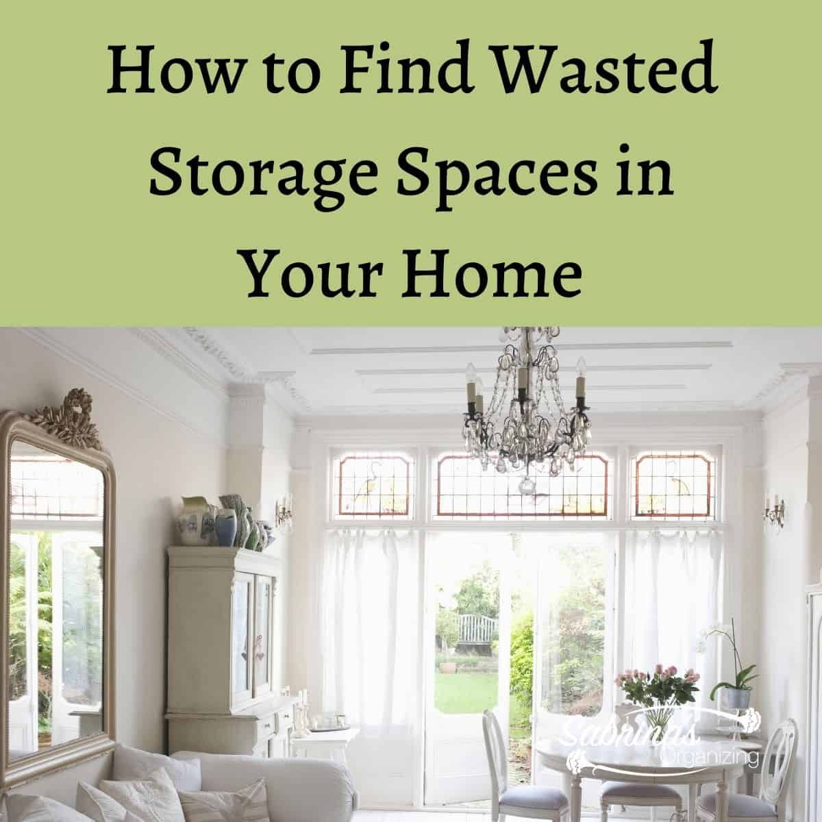 How to Find Wasted Storage Spaces in Your Home Sabrinas Organizing