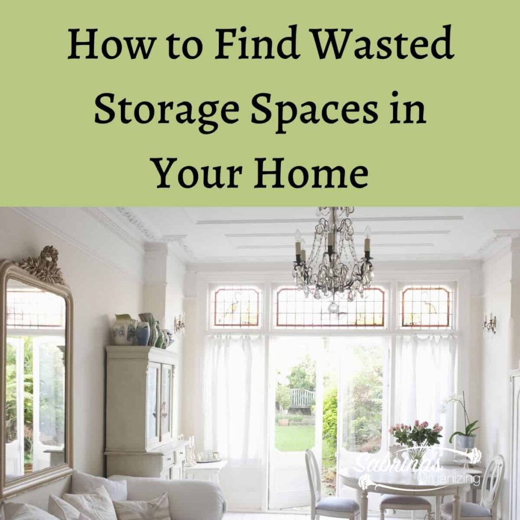 How to Find Wasted Storage Spaces in Your Home Sabrinas Organizing