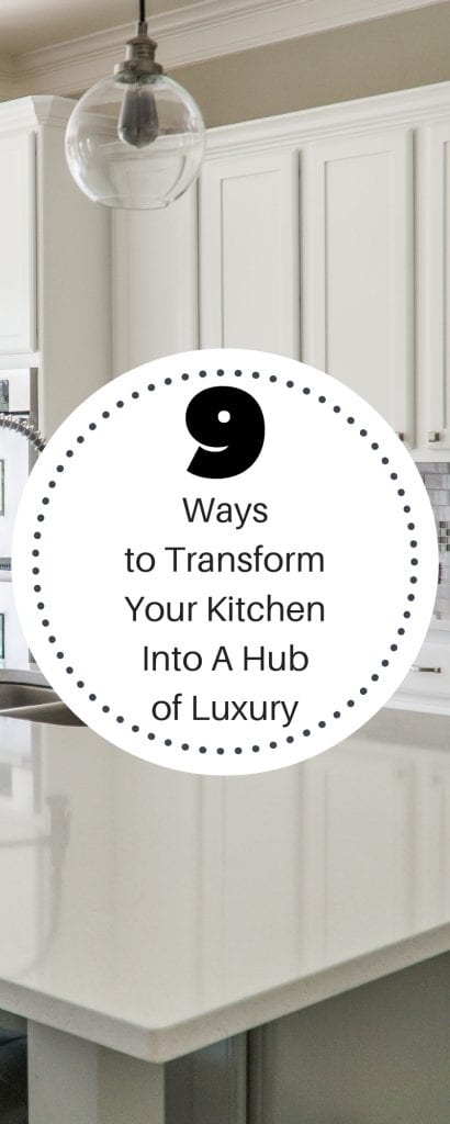 9 Ways to Transform Your Kitchen Into A Hub of Luxury
