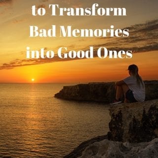 Easy Ways to Transform Bad Memories into Good Ones