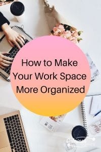 How to Make Your Work space More Organized