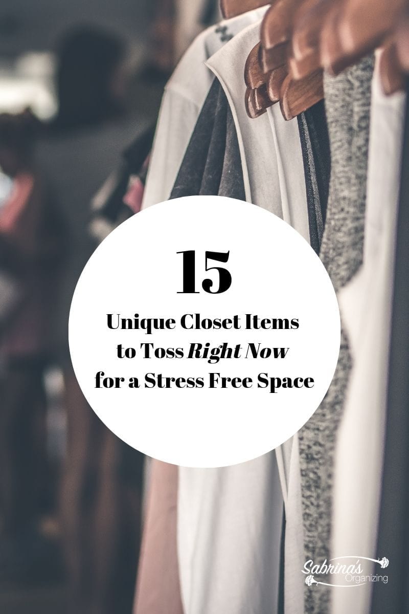 clothing hanging and an overlay text and circle that says 15 Unique Closet Items to Toss Right Now for a Stress Free Space